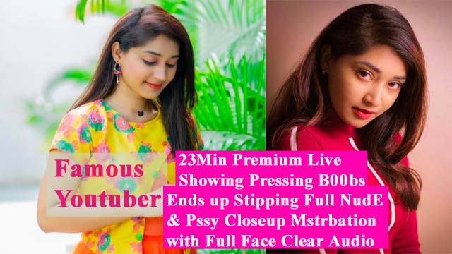 Famous Youtuber & Insta Influencer – Latest Most Surprising Showing Pressing B00bs with Full Face – Ends up Str!pping Full NUD€ – Pssy Closeup Mstrbation with Clear Audio – Don’t Miss