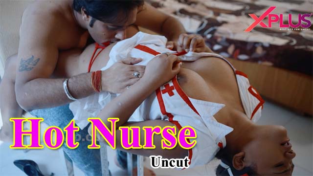 Hot Nurse 2023 XPlus Originals Hindi Hot Short Film Watch Online