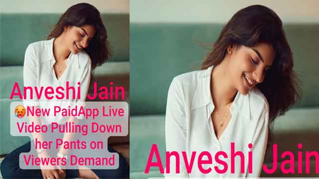 Anveshi Jain New Live Video PULLING HER PANTS DOWN Watch