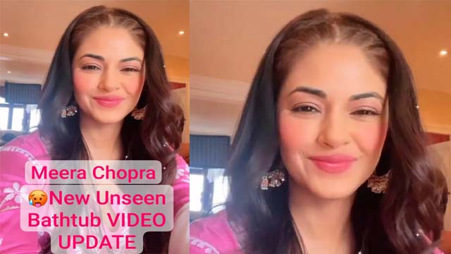Meera Chopra New Unseen Bathtub VIDEO UPDATE Full Face