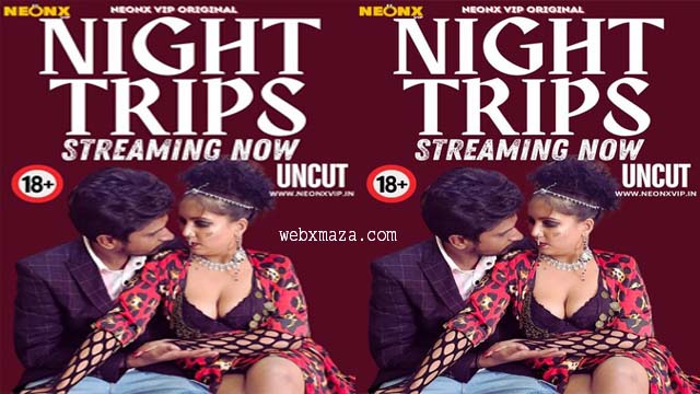 Night Trips – 2024 – Hindi Uncut Short Film – Neonx