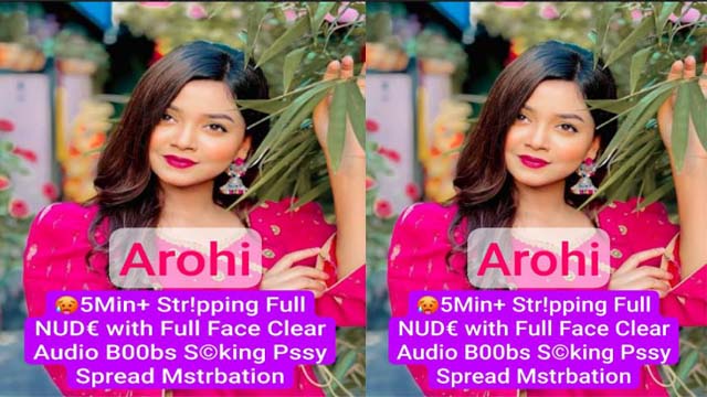 Arohi Ahmed Beautiful Insta Queen Latest Most Surprising 5Min Premium Live