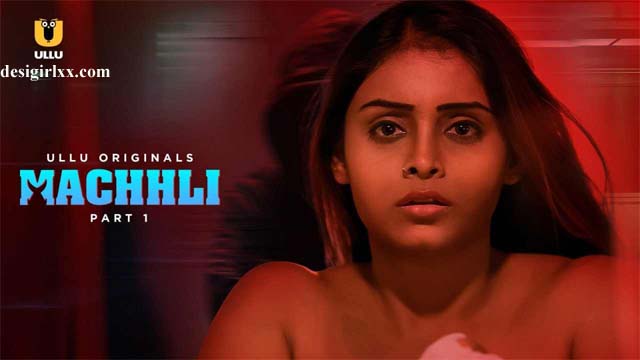 Machhli Part 1 – 2024 – Ullu Hindi Web Series – Full Series HD