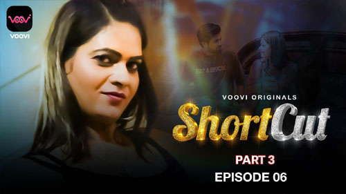 Shortcut Part 03 2023 Voovi Originals Hot Web Series Episode 06 Watch Online