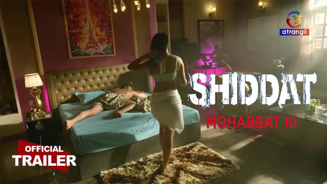 Shiddat Mohabbat Ki 2024 Atrangii Originals Hot Web Series Official Trailer Watch Online