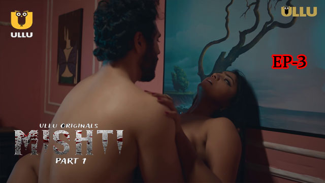 Mishti Part 1 2024 Ullu Originals Hot Uncut Porn Web Series Episode 3 Watch Online
