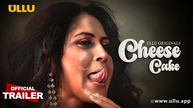 Cheese Cake Part 01 2024 Ullu Originals Hot Web Series Official Trailer Watch Now