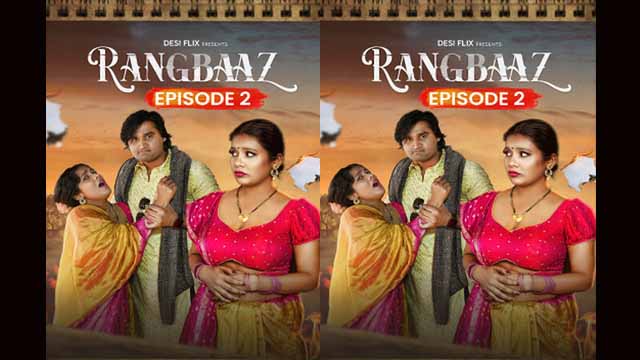Rangbaaz – S01E02 – 2024 – Hot Porn Web Series – DesiFlix