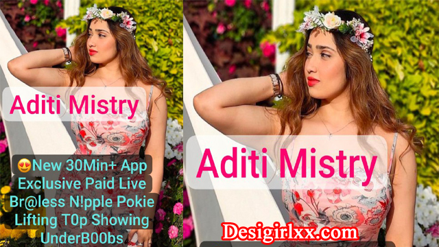 ADITI MISTRY Most Demanded New Latest App – Exclusive Live Stripping Br@less Showing Npple P0kies Lifting – her Top Showing UnderB00bs with Full Face Clear Audio