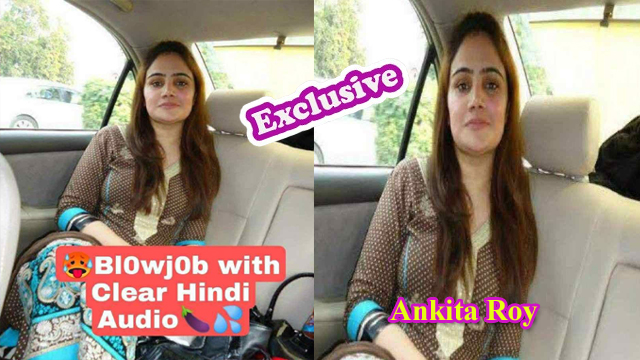 Former Famous Insta Model Ankita Roy – Most Demanded Latest App Exclusive – Blowjob Full NUD€ with Face