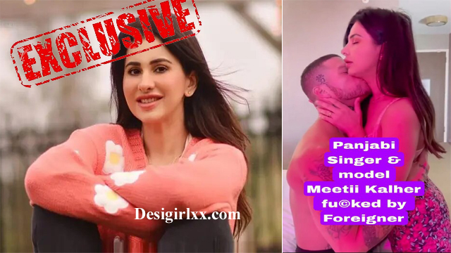 Punjabi Singar &#ffcc77; Actor Meetii Kalher &#ff7dee; So Hard By Foreigner &#ff7dee; Leaked Full Sex Video Watch