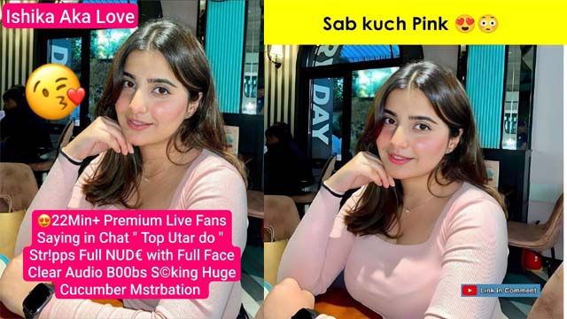 ISHIKA Aka LOVE Famous Insta Influencer – Most Exclusive Latest Private Premium Fans – Full NUD€ with Full Face Clear Audio