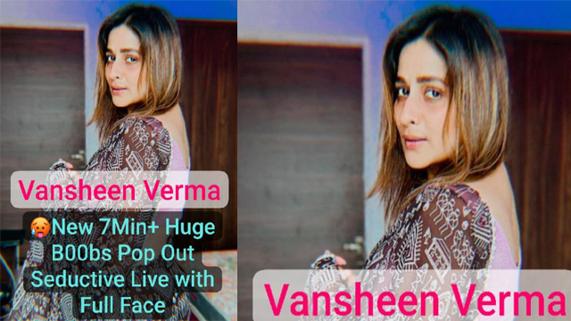 Vansheen Verma Full Face Getting Naughty Pulling Down