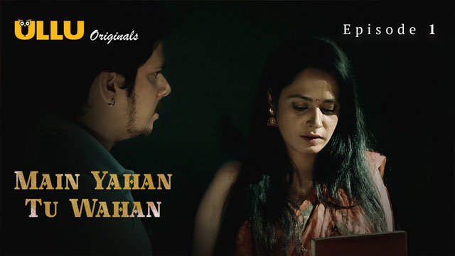 Main Yahan Tu Wahan 2023 Ullu Originals Hot Web Series Episode 01 Watch Online