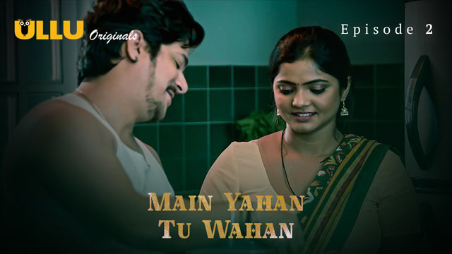 Main Yahan Tu Wahan 2023 Ullu Originals Hot Web Series Episode 02 Watch Online