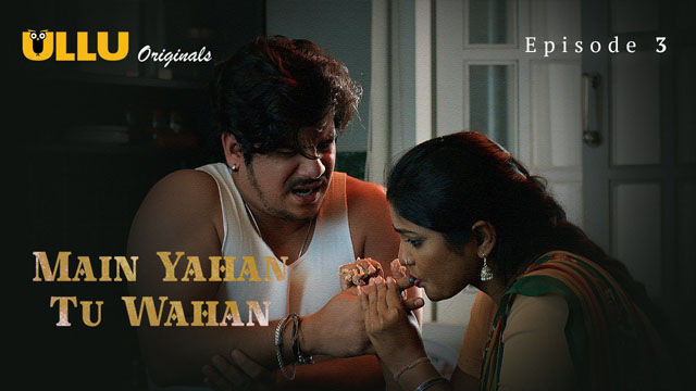 Main Yahan Tu Wahan 2023 Ullu Originals Hot Web Series Episode 03 Watch Online