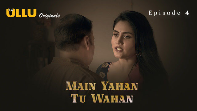 Main Yahan Tu Wahan 2023 Ullu Originals Hot Web Series Episode 04 Watch Online