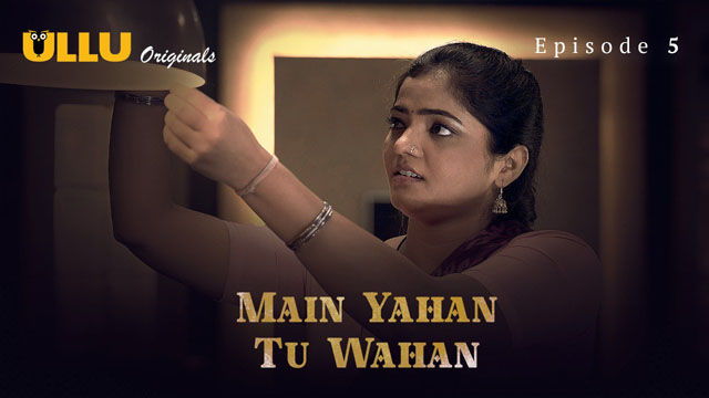 Main Yahan Tu Wahan 2023 Ullu Originals Hot Web Series Episode 05 Watch Online