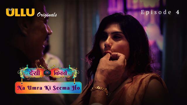 Desi Kisse Na Umra Ki Seema Ho Part 1 2024 Ullu Originals Hot Web Series Episode 04 Watch Online