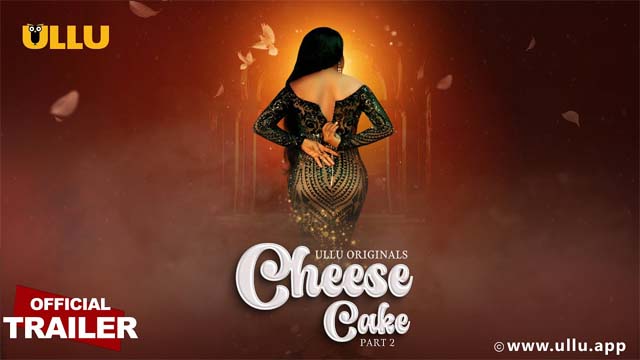 Cheese Cake Part 2 2024 Ullu Originals Official Trailer Releasing On 06th February Watch Online