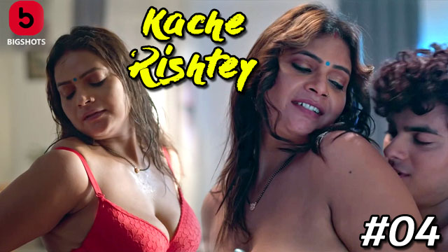 Kache Rishtey 2023 Bigshots Originals Hot Web Series Episode 04 Watch Online