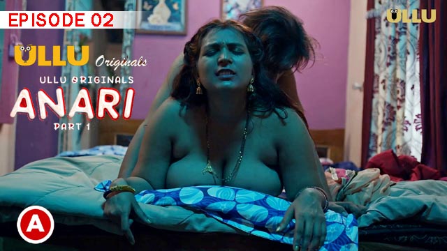 Anari Part 1 Episode 02 Ullu Originals Hot Web Series Watch Online