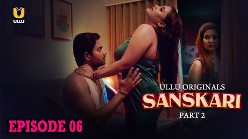 Sanskari Part 2 2023 Ullu Originals Web Series Episode 06 Watch Now