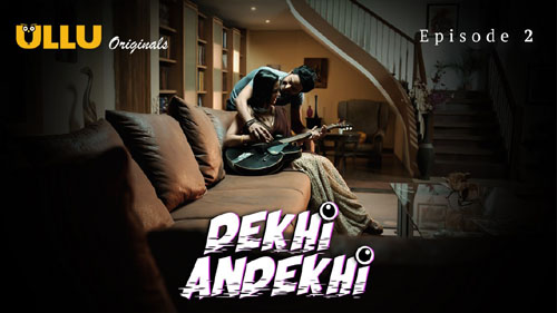 Dekhi Andekhi Part 1 2023 Ullu Originals Hot Web Series Episode 2 Watch