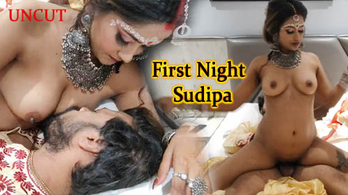First Night Sudipa 2023 Uncut Hot Short Flim Watch Online