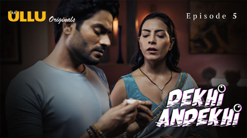 Dekhi Andekhi Part 1 2023 Ullu Originals Hot Web Series Episode 5 Watch Online