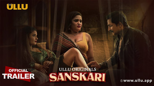 Sanskari Part 01 2023 Ullu Originals Hot Web Series Official Trailer Watch Online