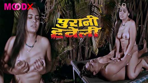 Purani Haweli Part 1 Hindi XXX Web Series MoodX Originals Watch Online