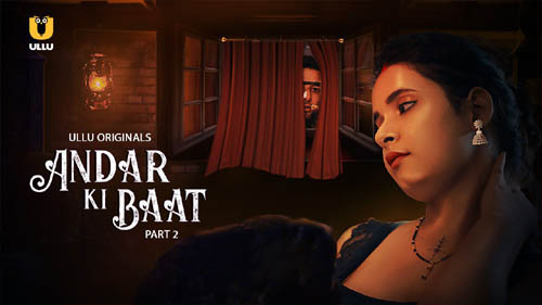 Andar Ki Baat Part 2 2023 Ullu Originals Hot Web Series Episode 07 Watch Online