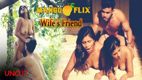 Wife’s Friend 2023 Uncut Hot Short Flim MangoFlix Originals Watch Online