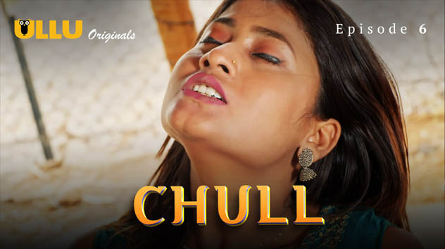Chull Part 2 2023 Ullu Originals Hot Web Series Episode 6 Watch Online