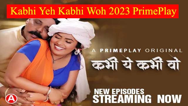 Kabhi Yeh Kabhi Woh 2023 PrimePlay Originals Hot Web Series Episode 7 Watch Online