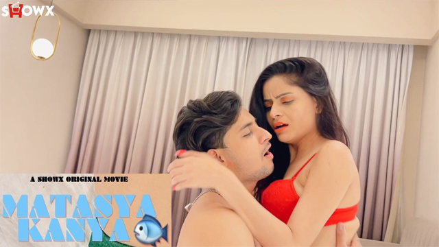 Matasya Kanya 2023 Showx Originals Hindi Hot Short Film Watch Online