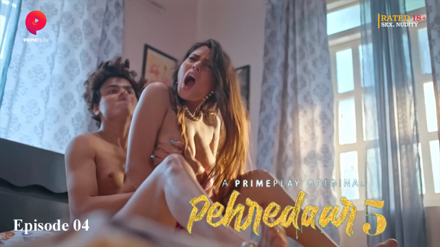 Pehredaar 5 2023 PrimePlay Originals Hot Web Series Episode 04 Watch Online
