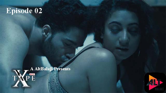 X Tape 2023 AltBalaji Originals Hot Web Series Episode 02 Watch Online