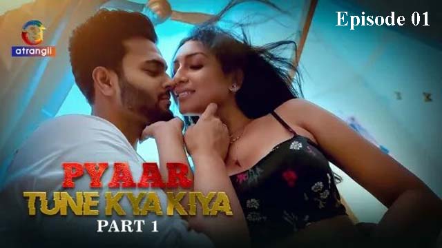 Pyaar Tune Kya Kiya Part 1 2023 Atrangii Originals Hot Web Series Episode 01 Watch Online