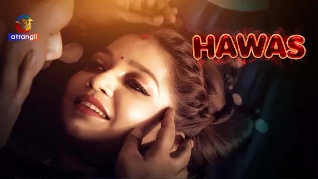 Hawas 2023 Atrangii Originals Hindi Hot Short Film Watch Online