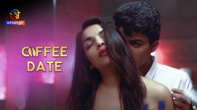 Coffee Date 2023 Atrangii Originals Hindi Hot Short Film Watch Online