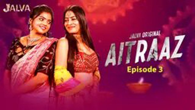 Aitraaz 2023 Part 2 Jalva Originals Hot Web Series Episode 03 Watch Online