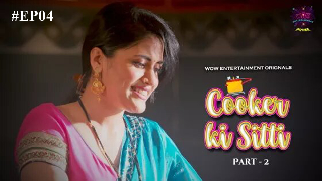 Cooker Ki Sitti 2023 WowEntertainment Originals Hot Web Series Episode 04 Watch Online