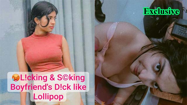 Extremely H0rny Desi GF Latest Most Exclusive Viral Stuff L!cking & S©king her Boyfriend’s D!ck like Lollipop