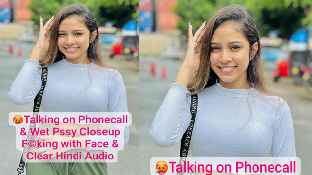 Extremely H0rny Desi GF Talking on Phonecall & Wet Pssy Closeup F©king with Face & Clear Hindi Audio