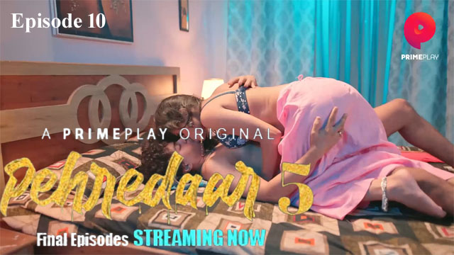 Pehredaar 5 2023 PrimePlay Originals Hot Web Series Episode 10 Watch Online