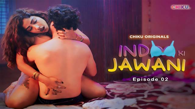 INDOO KI JAWANI (2023) CHIKU Originals Season 1 Episode – 02 Hot Web Series Watch Online