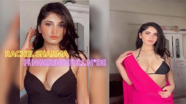 Rachel Sharma Fingaring Full Nude Video Boobs Pressing Fucking Watch out