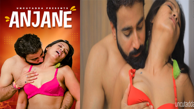 Anjaane (2023) UncutAdda APP Hindi Hot Short Film Watch Online